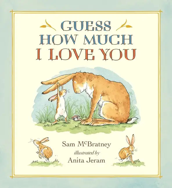 Guess How Much I Love You: (A Cherished Classic about Little Nutbrown Hare Loving Right Up to the Moon and Back an Ideal Baby Book for Baby Shower Gif - Hardcover