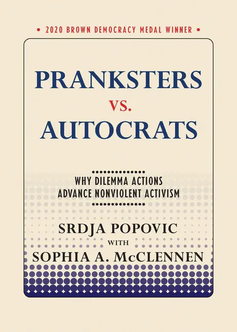 Pranksters vs. Autocrats: Why Dilemma Actions Advance Nonviolent Activism - Paperback