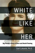 White Like Her: My Family's Story of Race and Racial Passing - Hardcover