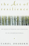 The Art of Resilience: One Hundred Paths to Wisdom and Strength in an Uncertain World - Paperback