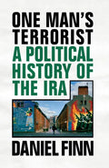 One Man's Terrorist: A Political History of the IRA - Paperback