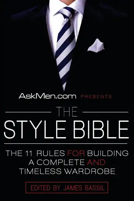 Askmen.com Presents the Style Bible: The 11 Rules for Building a Complete and Timeless Wardrobe - Paperback