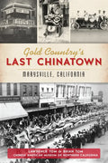 Gold Country's Last Chinatown: Marysville, California - Paperback