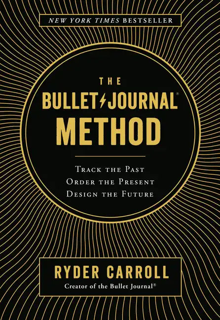 The Bullet Journal Method: Track the Past, Order the Present, Design the Future - Hardcover