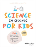 Science in Seconds for Kids: Over 100 Experiments You Can Do in Ten Minutes or Less - Paperback