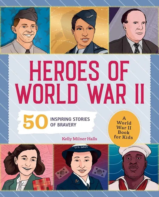 Heroes of World War II: A World War II Book for Kids: 50 Inspiring Stories of Bravery - Paperback