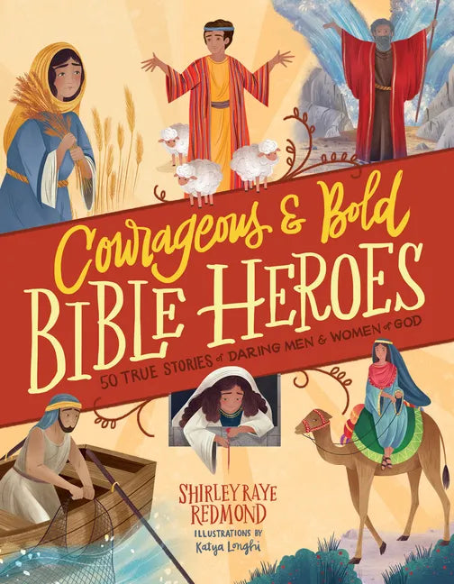 Courageous and Bold Bible Heroes: 50 True Stories of Daring Men and Women of God - Hardcover