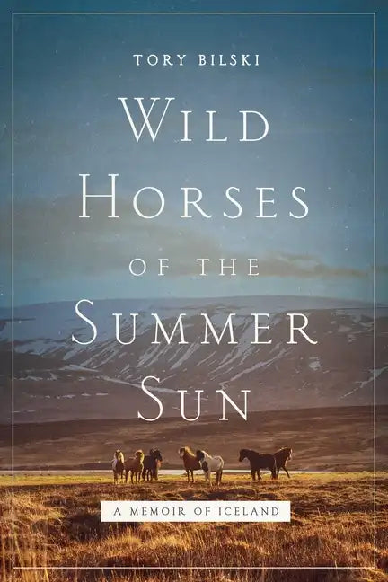 Wild Horses of the Summer Sun: A Memoir of Iceland - Hardcover