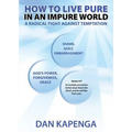 How To Live Pure In An Impure World: A Radical Fight Against Temptation - Paperback