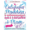 La Guía Definitiva de Caligrafía Moderna y Lettering a Mano para Principiantes: Una guía paso a paso y un libro de trabajo que incluyen teoría, técnic - Hardcover