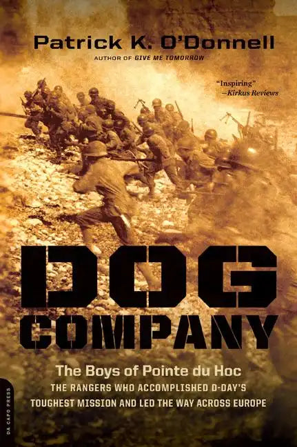 Dog Company: The Boys of Pointe Du Hoc -- The Rangers Who Accomplished D-Day's Toughest Mission and Led the Way Across Europe - Paperback