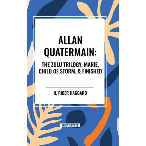 Allan Quatermain: The Zulu Trilogy, Marie, Child of Storm, & Finished - Hardcover