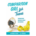 Comparison Girl for Teens: Thriving Beyong Measure in a World That Compares - Paperback