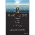 Against All Odds: A Story of Faith, Courage, and Never Giving Up - Hardcover