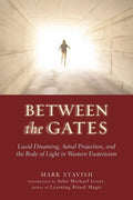 Between the Gates: Lucid Dreaming, Astral Projection, and the Body of Light in Western Esotericism - Paperback