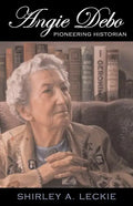 Angie Debo: Pioneering Historian Volume 18 - Paperback