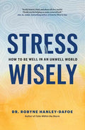 Stress Wisely: How to Be Well in an Unwell World - Hardcover