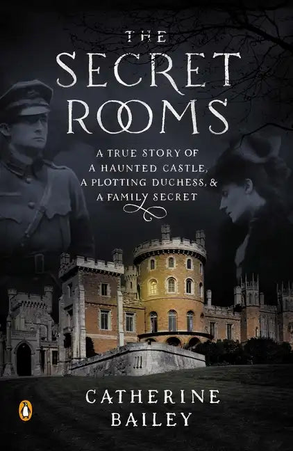 The Secret Rooms: A True Story of a Haunted Castle, a Plotting Duchess, and a Family Secret - Paperback