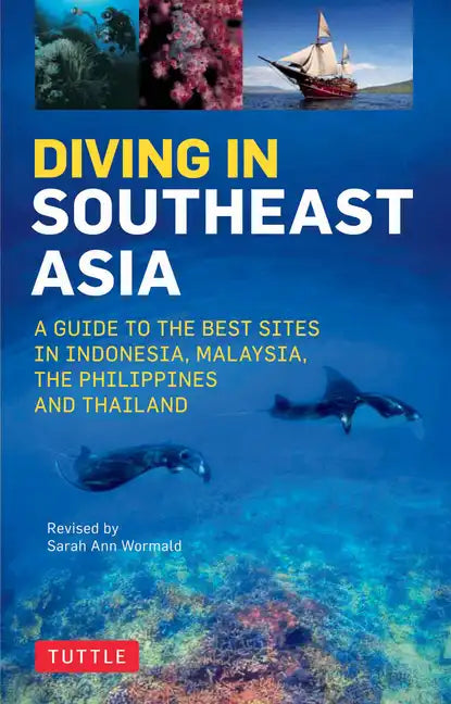Diving in Southeast Asia: A Guide to the Best Sites in Indonesia, Malaysia, the Philippines and Thailand - Paperback