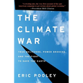 The Climate War: True Believers, Power Brokers, and the Fight to Save the Earth - Hardcover