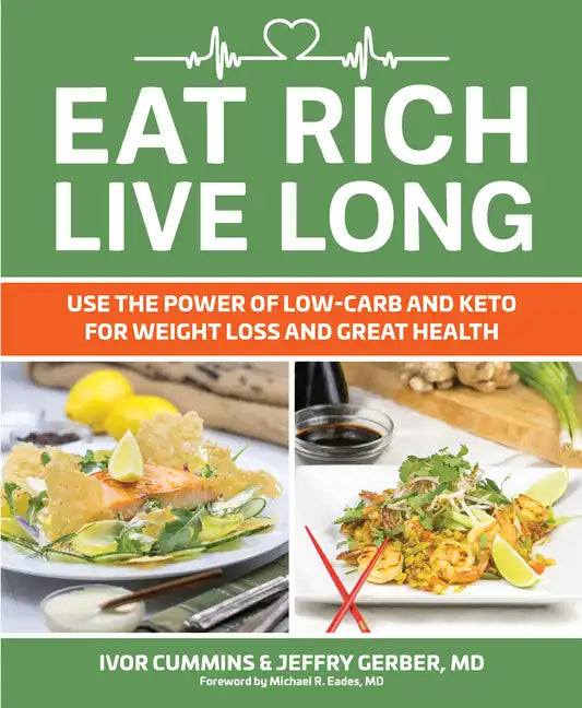 Eat Rich, Live Long: Use the Power of Low-Carb and Keto for Weight Loss and Great Health - Paperback