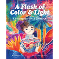 A Flash of Color and Light: A Biography of Dale Chihuly - Hardcover