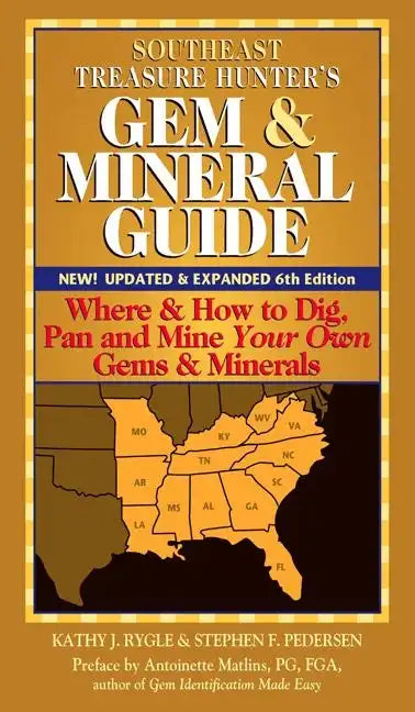 Southeast Treasure Hunter's Gem & Mineral Guide (6th Edition): Where & How to Dig, Pan and Mine Your Own Gems & Minerals - Paperback