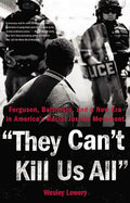 They Can't Kill Us All: Ferguson, Baltimore, and a New Era in America's Racial Justice Movement - Hardcover