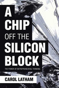 A Chip Off the Silicon Block: The Power of Entrepreneurial Thinking - Paperback