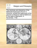 The Doctrines and Discipline of the Methodist Episcopal Church in America, Revised and Approved at the General Conference Held at Baltimore, in the St - Paperback