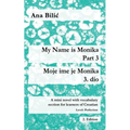 My Name is Monika - Part 3 / Moje ime je Monika - 3. dio: A Mini Novel With Vocabulary Section for Learning Croatian, Level Perfection B2 = Advanced L - Paperback