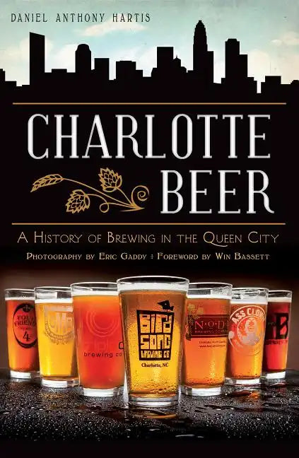 Charlotte Beer: A History of Brewing in the Queen City - Paperback