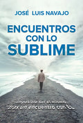 Encuentros Con Lo Sublime: Imposible Ser El Mismo Tras Un Encuentro Con Él / Encounters with the Divine: Its Impossible to Stay the Same After You Mee - Paperback
