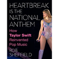 Heartbreak Is the National Anthem: How Taylor Swift Reinvented Pop Music - Hardcover