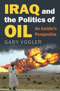 Iraq and the Politics of Oil: An Insider's Perspective - Hardcover