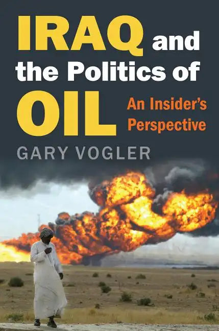 Iraq and the Politics of Oil: An Insider's Perspective - Hardcover
