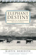 Elephant Destiny: Biography of an Endangered Species in Africa - Paperback