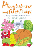 Ploughshares and First Fruits: A Year of Festivals for the Rural Church - Paperback
