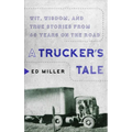 A Trucker's Tale: Wit, Wisdom, and True Stories from 60 Years on the Road - Paperback