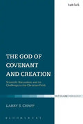 The God of Covenant and Creation: Scientific Naturalism and Its Challenge to the Christian Faith - Paperback