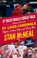 If These Walls Could Talk: St. Louis Cardinals: Stories from the St. Louis Cardinals Dugout, Locker Room, and Press Box - Paperback