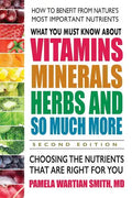 What You Must Know about Vitamins, Minerals, Herbs and So Much More: Choosing the Nutrients That Are Right for You - Paperback