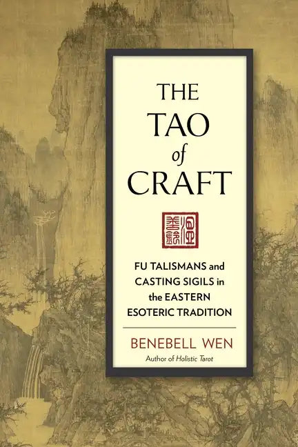 The Tao of Craft: Fu Talismans and Casting Sigils in the Eastern Esoteric Tradition - Paperback