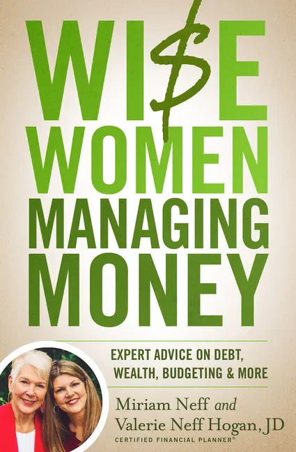 Wise Women Managing Money: Expert Advice on Debt, Wealth, Budgeting, and More - Paperback