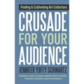 Crusade For Your Audience: Finding and Cultivating Art Collectors - Paperback