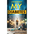 I Reversed My Diabetes: HAPPINESS Formula for Pre-Diabetics, Diabetics and Obese - Hardcover