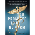 You Promised to Do No Harm: A True Story of Love, Loss, and the Horror of Healthcare Disparity for One African-American Family - Hardcover