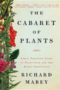 The Cabaret of Plants: Forty Thousand Years of Plant Life and the Human Imagination - Paperback