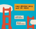 This Bridge Will Not Be Gray: Revised Edition with Updated Back Matter - Hardcover