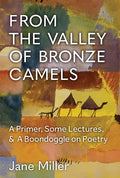 From the Valley of Bronze Camels: A Primer, Some Lectures, & a Boondoggle on Poetry - Paperback